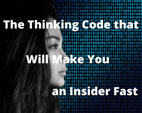 The Thinking Code That Will Make You an Insider Fast.
